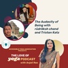 06. The Audacity of Being with rüdrāksh chand and Tristan Katz