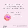 Ep 57: Creating Content That Builds Authority and Converts