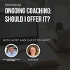 #60: Ongoing coaching: Should I offer it?