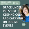 Grace Under Pressure: Keeping Calm and Carrying On During Events [084]