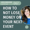 How to Not Lose Money on Your Next Event [067]