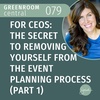 For CEOs: The Secret to Removing Yourself from the Event Planning Process (Part 1) [079]