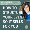 How to Structure Your Event So It Sells For You [062]