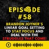 Episode #58: Brandon Joyner's Linear Goal Setting to Stay Focus and Deal with the Struggles that Come!