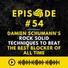 Episode #54: Damien Schumann's Rock Solid Techniques to Beat the Best Blocker of All Time