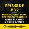 Episode #32: How to Maintain Strength Training When You Play 3 Times a Week?