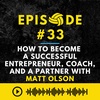 Episode #33: How to Become a Successful Entrepreneur, Coach, and a Partner with Matt Olson