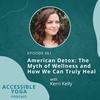 061. American Detox: The Myth of Wellness and How We Can Truly Heal with Kerri Kelly