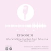 Ep 31: What's Holding You Back?