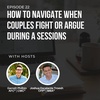 #22: How to Navigate When Couples Fight or Argue During Sessions