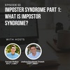 #53: Imposter Syndrome Part 1: What is Impostor Syndrome?