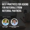 #21: Best Practices for Asking for Referrals from Referral Partners