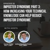 #55: Imposter Syndrome Part 3: How increasing your technical knowledge can help reduce Impostor Syndrome
