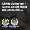 Episode 54: Imposter Syndrome Part 2: Impostor Syndrome around your coaching process