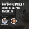 #58: How do you handle a client being paid biweekly?