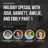 #56: Holiday Special with Josh, Garrett, Amelie, and Emily Part 1