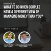 #39: What to do when couples have a different view of managing money than you?