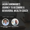 #52: Jason Sandmann's journey to becoming a behavioral wealth coach