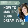 How to Manifest Your Dream Event [054]