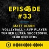 Episode #33: Matt Olson Volleyball - AVP Player Turned Ultra Successful Club Director