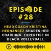 Episode #28: Head Coach Kristina Hernandez Shares Her Coaching Expertise in Beach Volleyball
