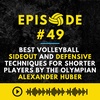 Episode #49: BEST Volleyball Sideout and Defensive Techniques for Shorter Players by the Olympian, Alexander Huber