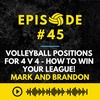 Episode #45: Volleyball Positions for 4 v 4 - How To Win Your League! - Mark Burik and Brandon Joyner