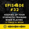 Episode #32: How to Keep Your Strength Training When You Play 3 Times a Week?