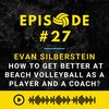 Episode #27: Evan Silberstein | How to Get Better at Beach Volleyball as a Player and a Coach