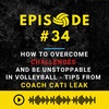 Episode #34: Breakthrough the Challenges and Become Unstoppable in Volleyball - Wisdom From Cati Leak