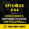 Episode #44: How Coach Koko Inspires People with Her Passion for Volleyball!
