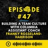 Episode #47: Building a Team Culture with Columbia Assistant Coach Franky Rosseland-Harrison 