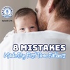 8 Common Mistakes Made by First Time Fathers | Dad University Podcast Ep. 276