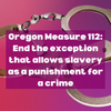 Measure 112 offers Oregon voters a chance to eliminate constitutional exceptions for slavery
