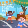Alex Throws an Orange Street Party 🍊 🥳