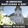 Is Smoking Marijuana a SIN ? Feb05.23