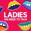 INTRODUCING — Season 7 of Ladies, We Need To Talk