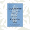 Sparked by the pandemic, Katherine May searches for 'Enchantment' in nature