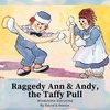 19- Raggedy Ann and Andy, the Taffy Pull