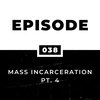 Mass Incarceration Pt. 4