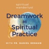 Dreamwork as Spiritual Practice - with Fr. Daniel Renaud