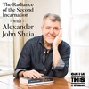 RERELEASE: The Radiance of the Second Incarnation with Alexander John Shaia