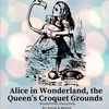 28 - Alice in Wonderland, the Queen's Croquet Grounds