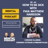 63. How to be Sick with Paul Matthew Harrison (Trauma Trials)