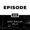 East Dallas Pt. 2