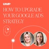 5 ways to upgrade your Google Ads strategy