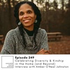 EP249: Celebrating Diversity & Kinship in the Home (and Beyond) with Amber O'Neal Johnston