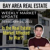 Bay Area Real Estate Market Update February 25, 2022 | How is the Real Estate Market Affected by War?!