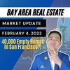 Bay Area Real Estate Market Update February 2, 2022 | 40,000 Empty Homes in San Francisco?!