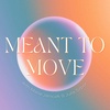 Meant To Move - Healing the relationships with our bodies